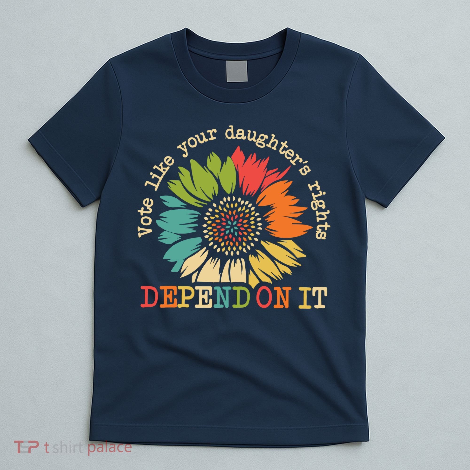 Vote Like Your Daughters Rights Depend On It T-Shirt