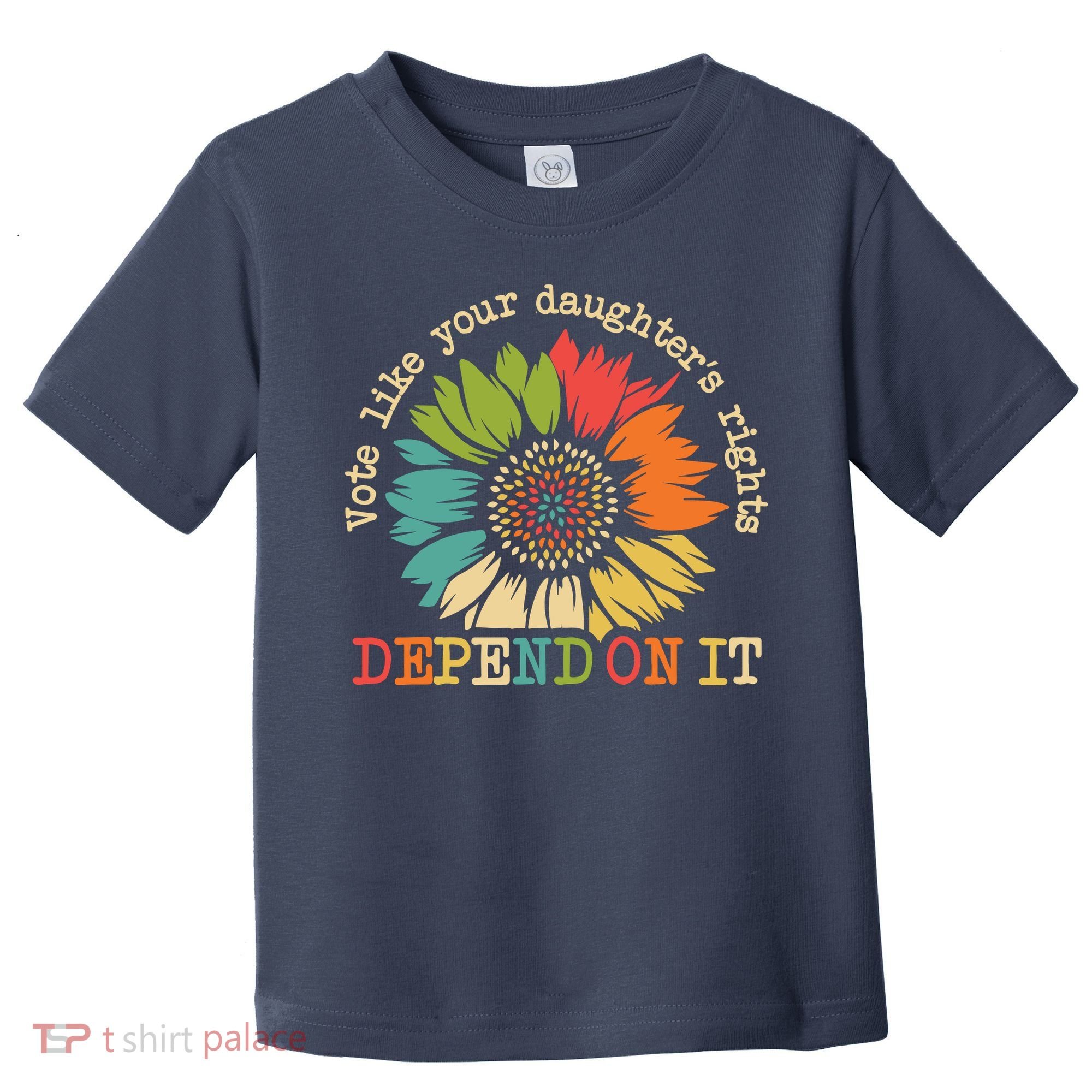 Vote Like Your Daughters Rights Depend On It Toddler T-Shirt