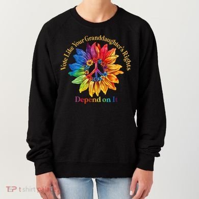 Vote Like Your GranddaughterS Rights Depend On It Women's Sweatshirt