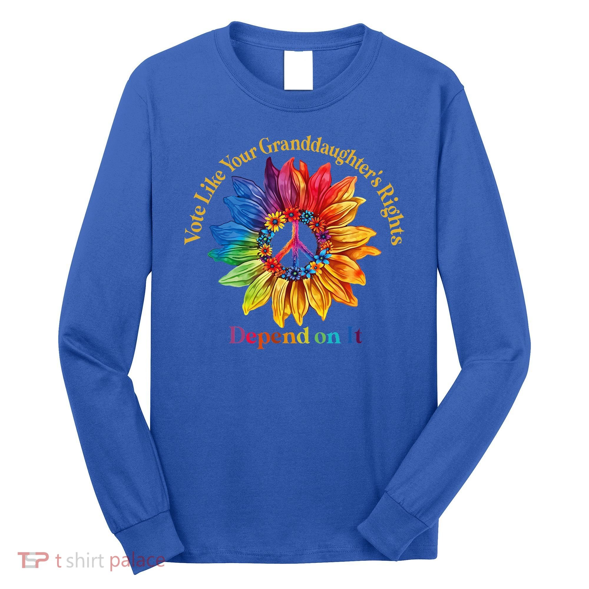 Vote Like Your GranddaughterS Rights Depend On It Long Sleeve Shirt