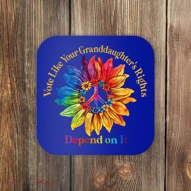 Vote Like Your GranddaughterS Rights Depend On It Coaster