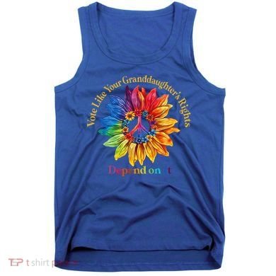 Vote Like Your GranddaughterS Rights Depend On It Tank Top