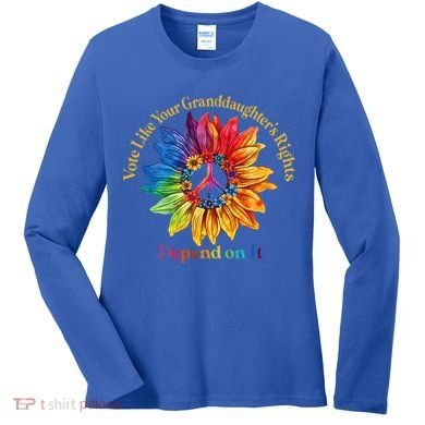 Vote Like Your GranddaughterS Rights Depend On It Women's Long Sleeve Shirt