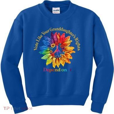 Vote Like Your GranddaughterS Rights Depend On It Kids Sweatshirt