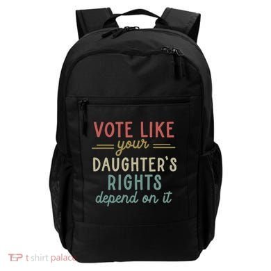 Vote Like Your Daughter’S Rights Depend On It Backpack