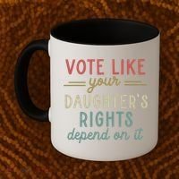 Vote Like Your Daughter’S Rights Depend On It Coffee Mug thumb 2
