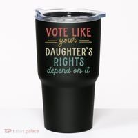 Vote Like Your Daughter’S Rights Depend On It Tumbler thumb 0