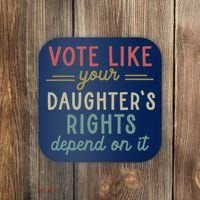 Vote Like Your Daughter’S Rights Depend On It Coaster thumb 0