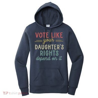 Vote Like Your Daughter’S Rights Depend On It Women's Hoodie