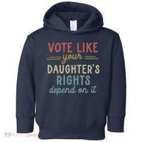 Vote Like Your Daughter’S Rights Depend On It Toddler Hoodie thumb 0