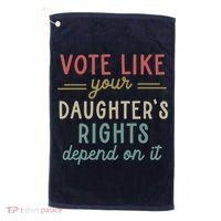 Vote Like Your Daughter’S Rights Depend On It Golf Towel thumb 0