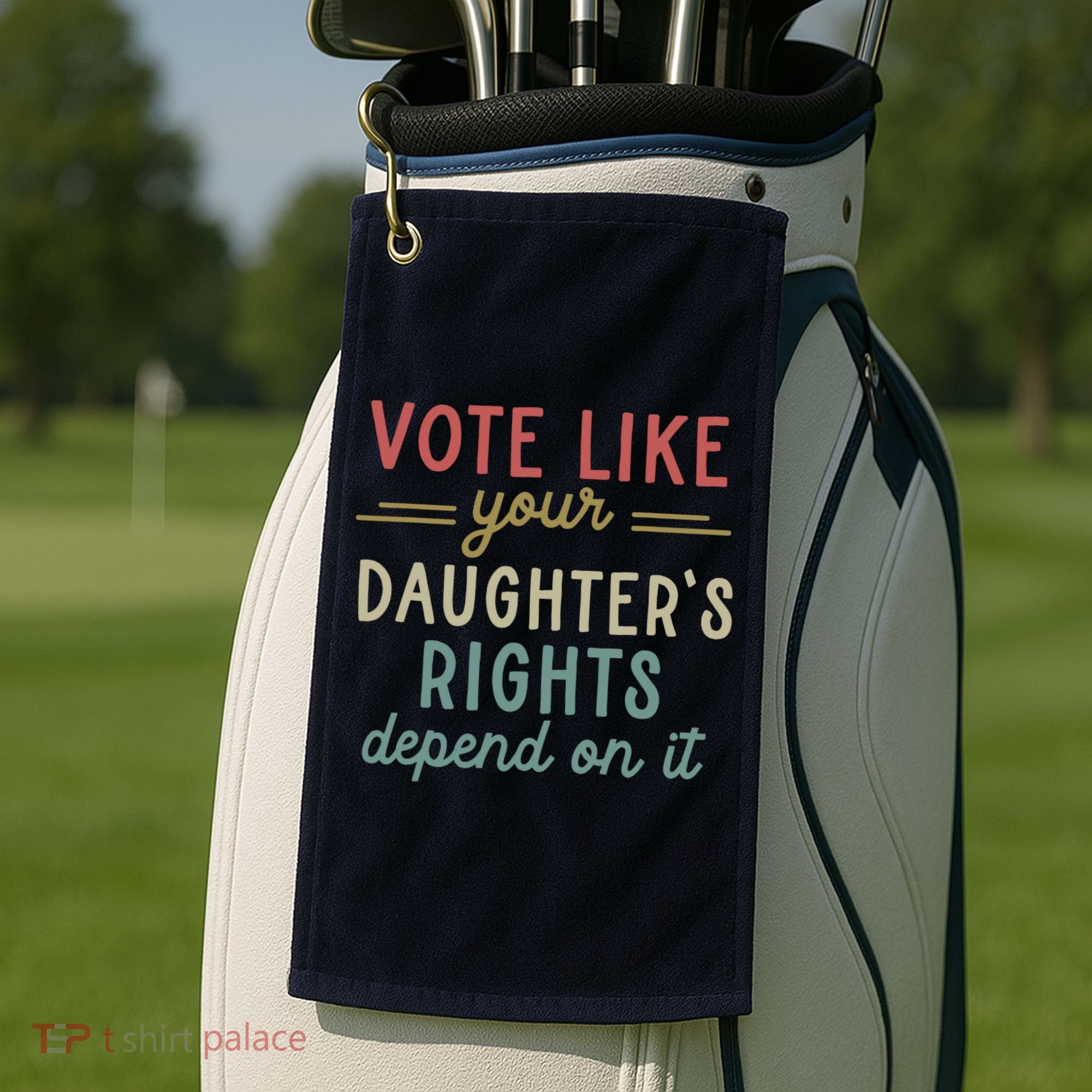 Vote Like Your Daughter’S Rights Depend On It Golf Towel