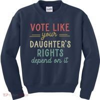 Vote Like Your Daughter’S Rights Depend On It Kids Sweatshirt thumb 0