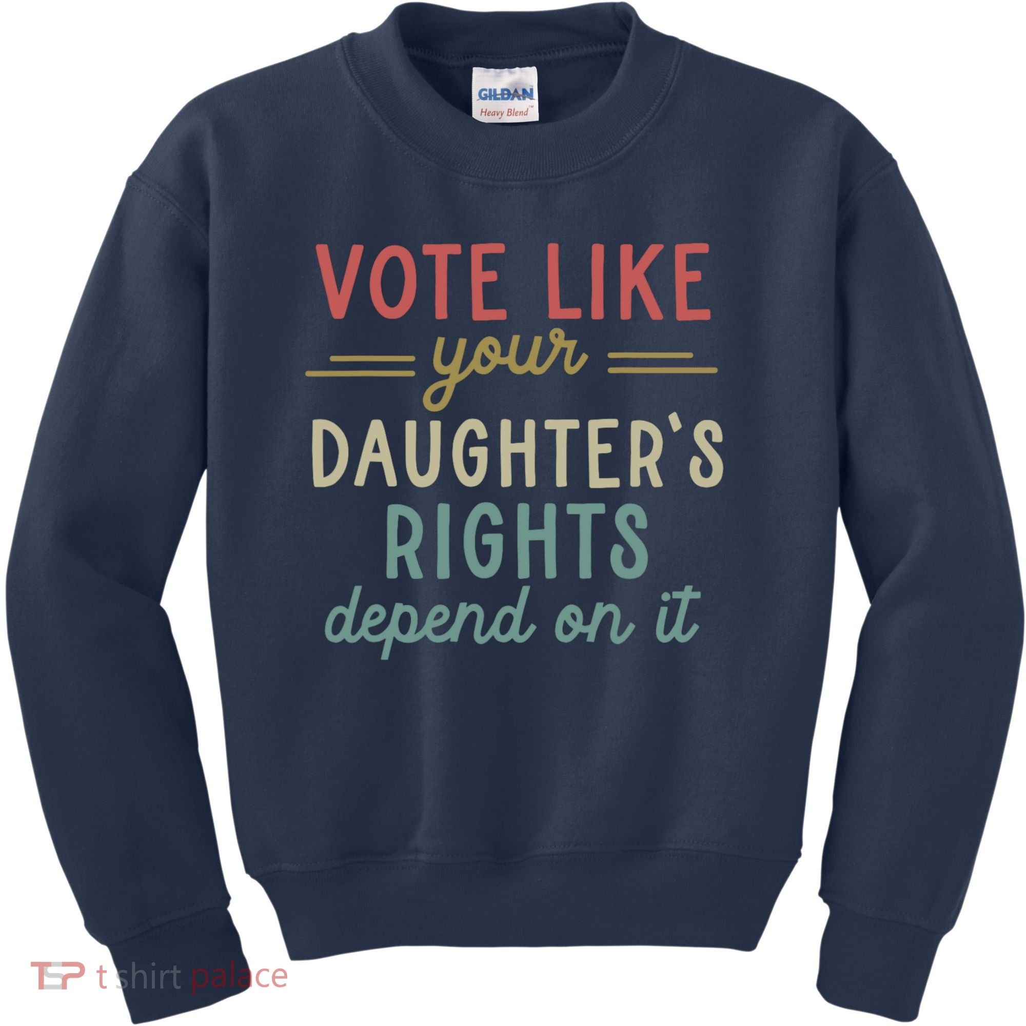 Vote Like Your Daughter’S Rights Depend On It Kids Sweatshirt