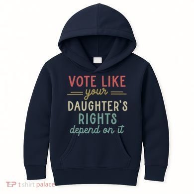 Vote Like Your Daughter’S Rights Depend On It Kids Hoodie