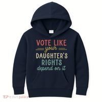 Vote Like Your Daughter’S Rights Depend On It Kids Hoodie thumb 0