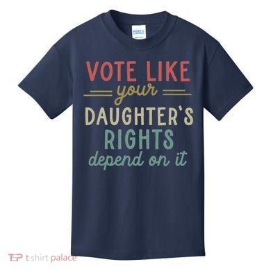 Vote Like Your Daughter’S Rights Depend On It Kids T-Shirt
