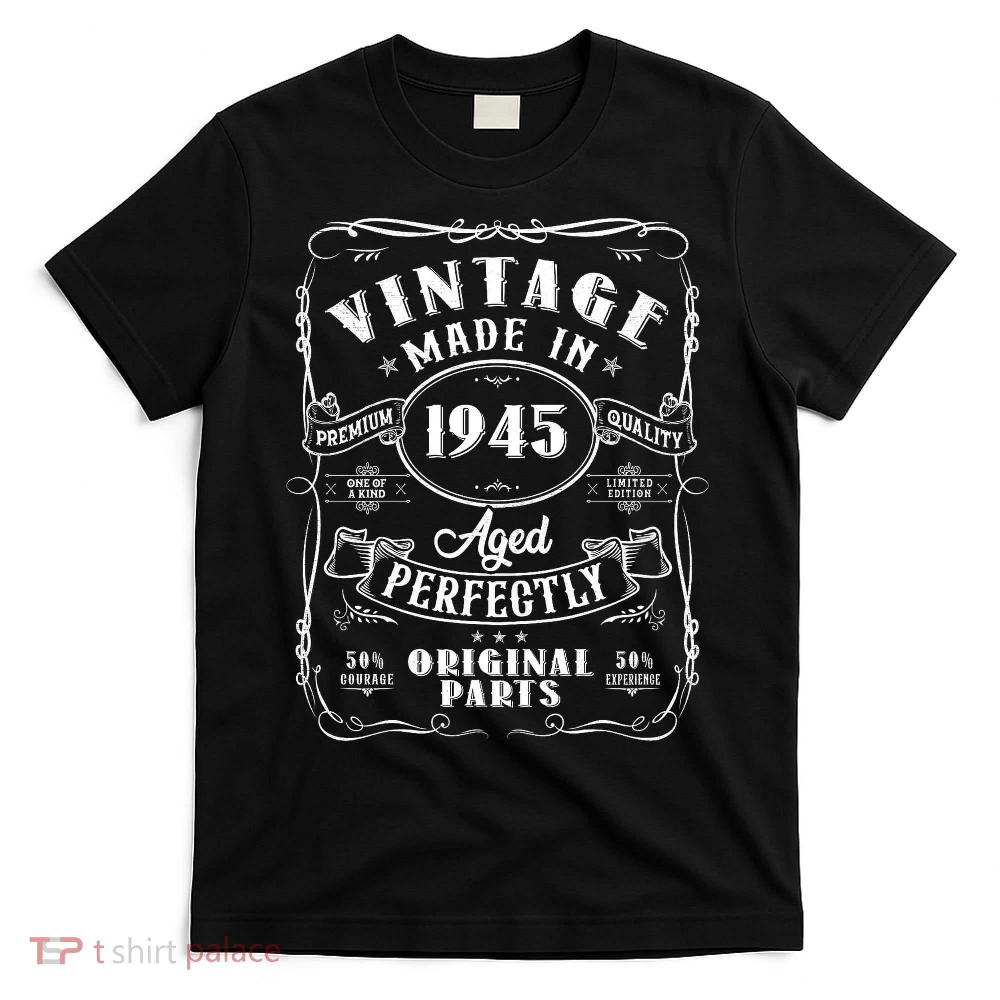 Vintage Made In 1945 One Of A Kind Limited Edition Aged Perfectly Original Parts T-Shirt