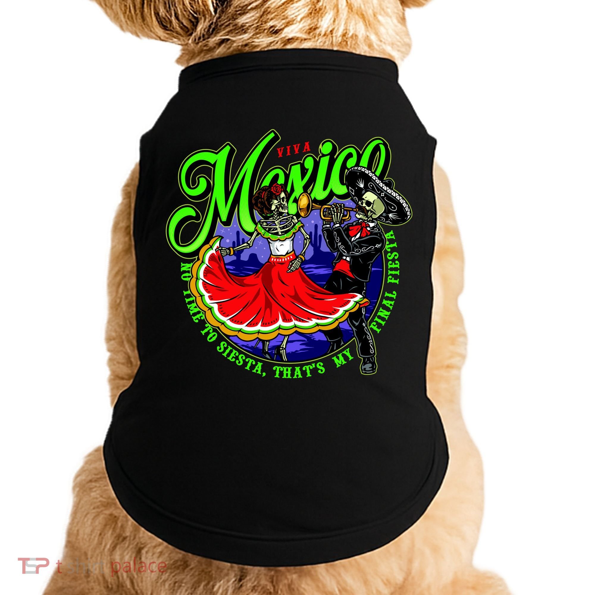 Viva Mexico No Time To Siesta That Is My Final Fiesta Doggie Tank