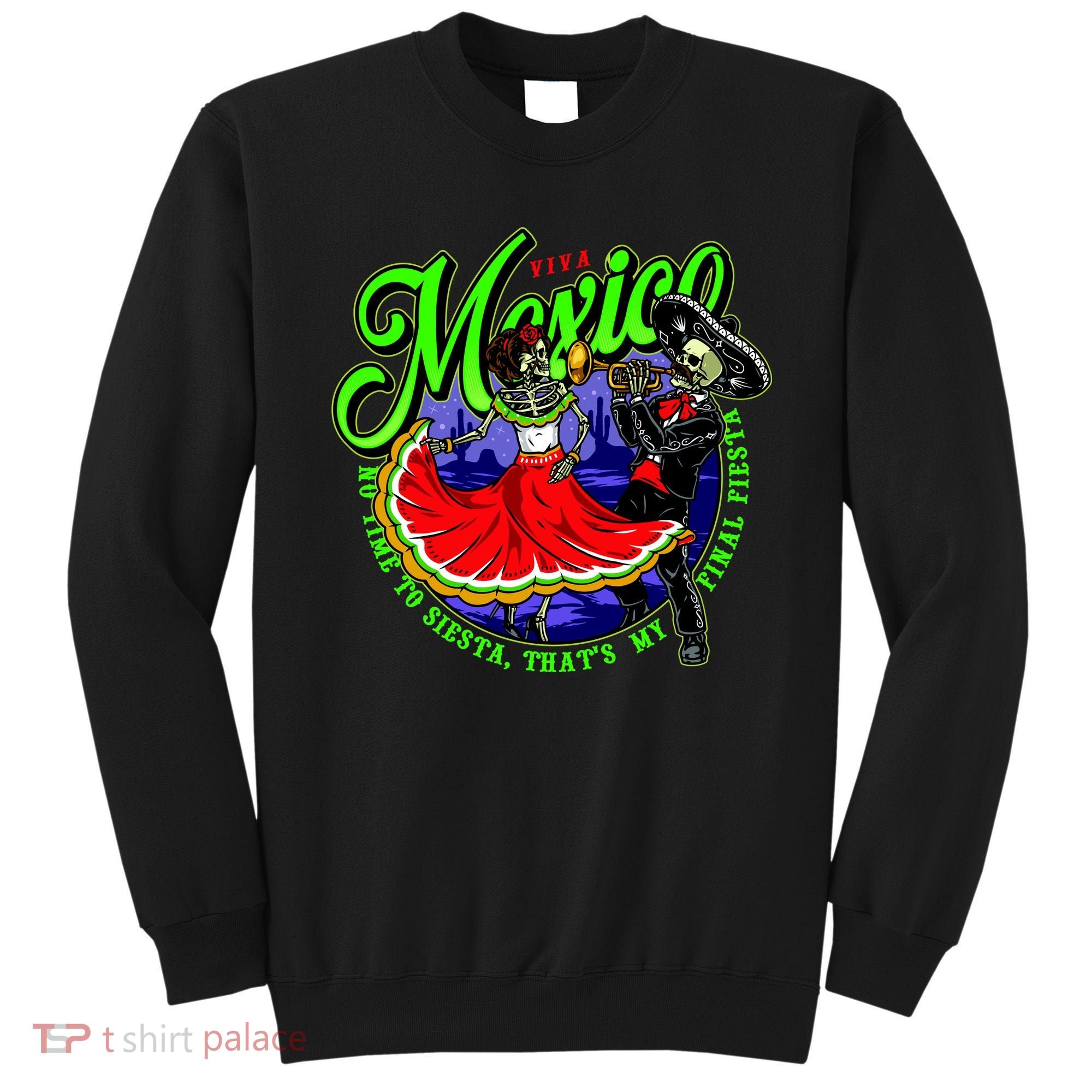 Viva Mexico No Time To Siesta That Is My Final Fiesta Sweatshirt