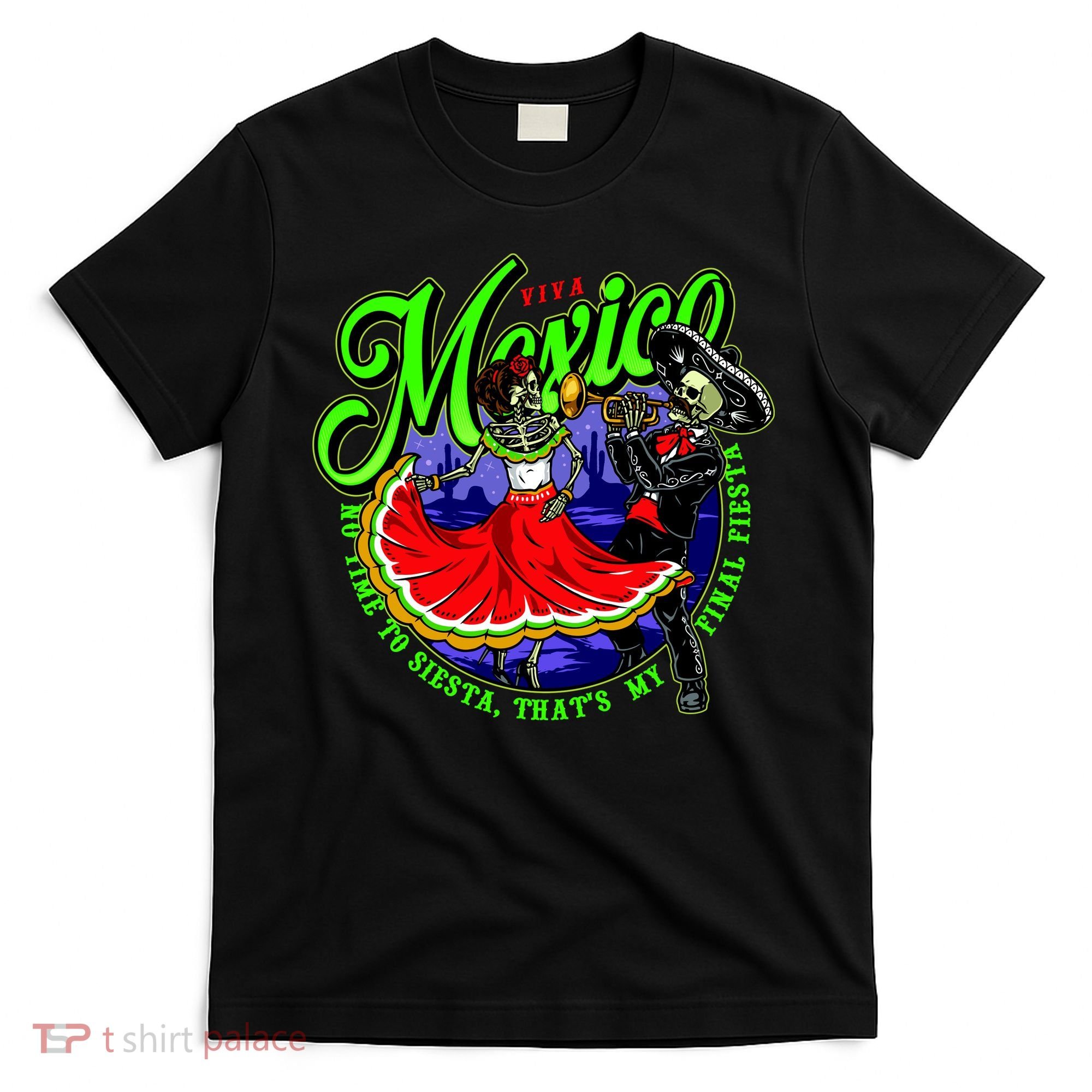 Viva Mexico No Time To Siesta That Is My Final Fiesta T-Shirt