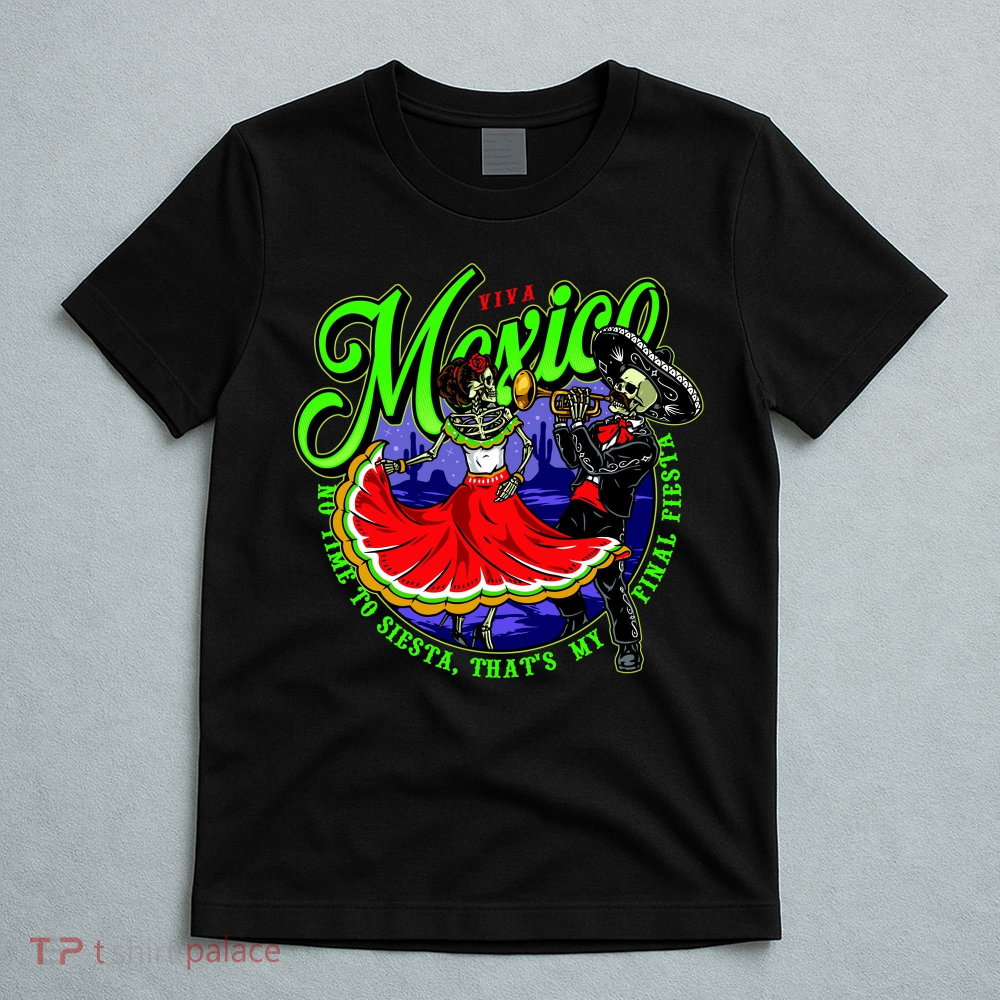 Viva Mexico No Time To Siesta That Is My Final Fiesta T-Shirt