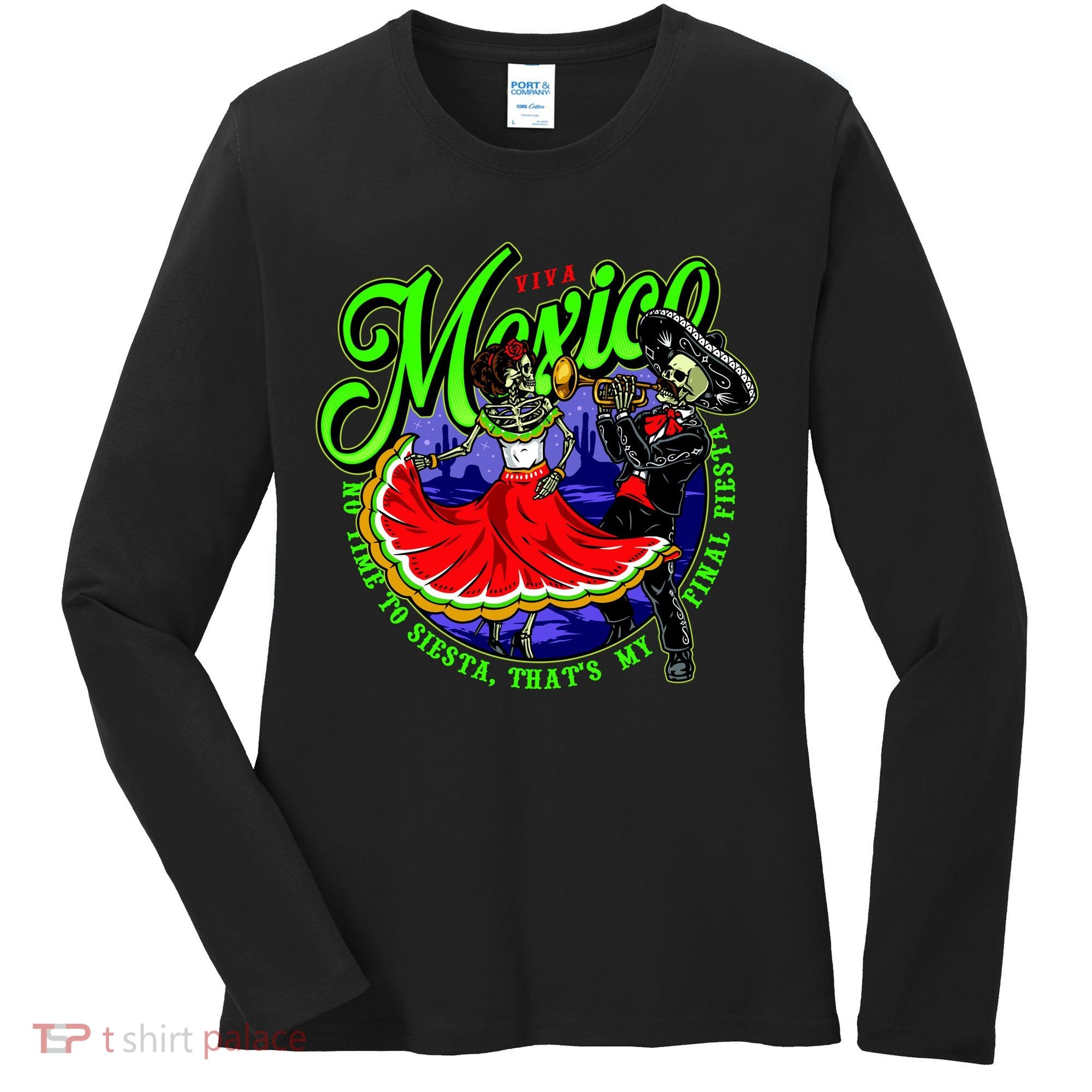 Viva Mexico No Time To Siesta That Is My Final Fiesta Women's Long Sleeve Shirt