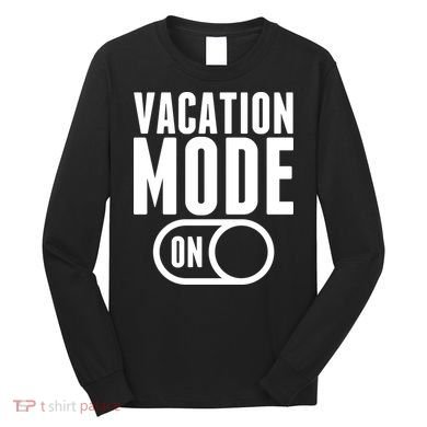 Vacation Mode On Long Sleeve Shirt