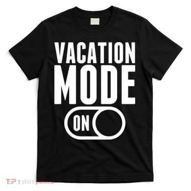 Vacation Mode On T-Shirt
