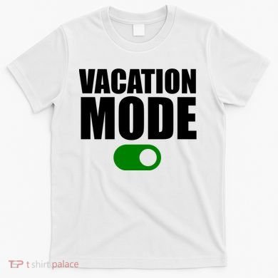 Vacation Mode On T-Shirt