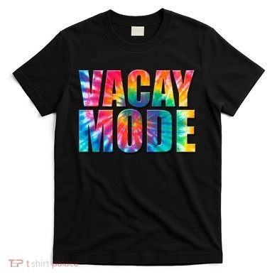 Vacay Mode Tie Dye Colorful Vacation T-Shirt