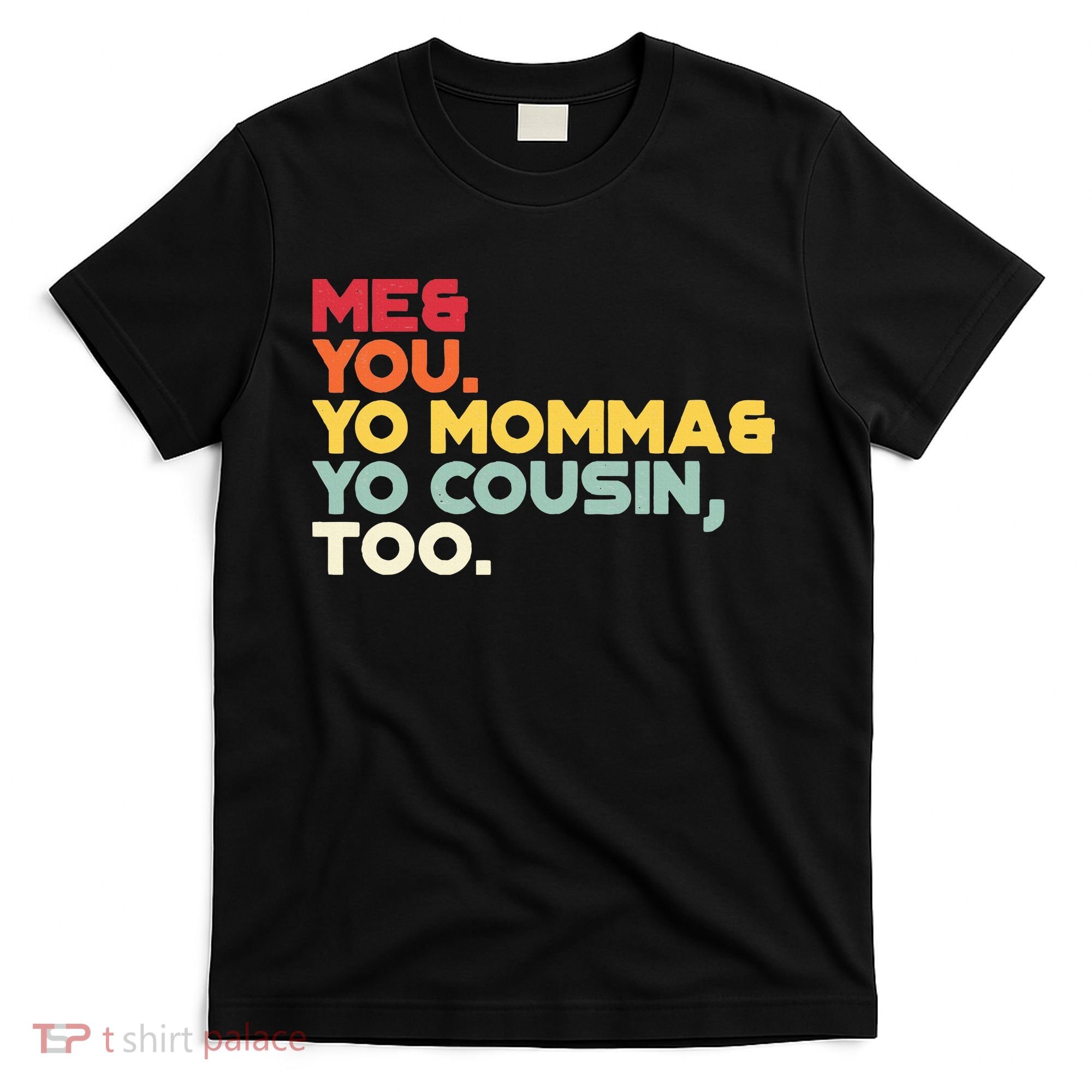 Vintage Me You Your Momma Your Cousin Too T-Shirt