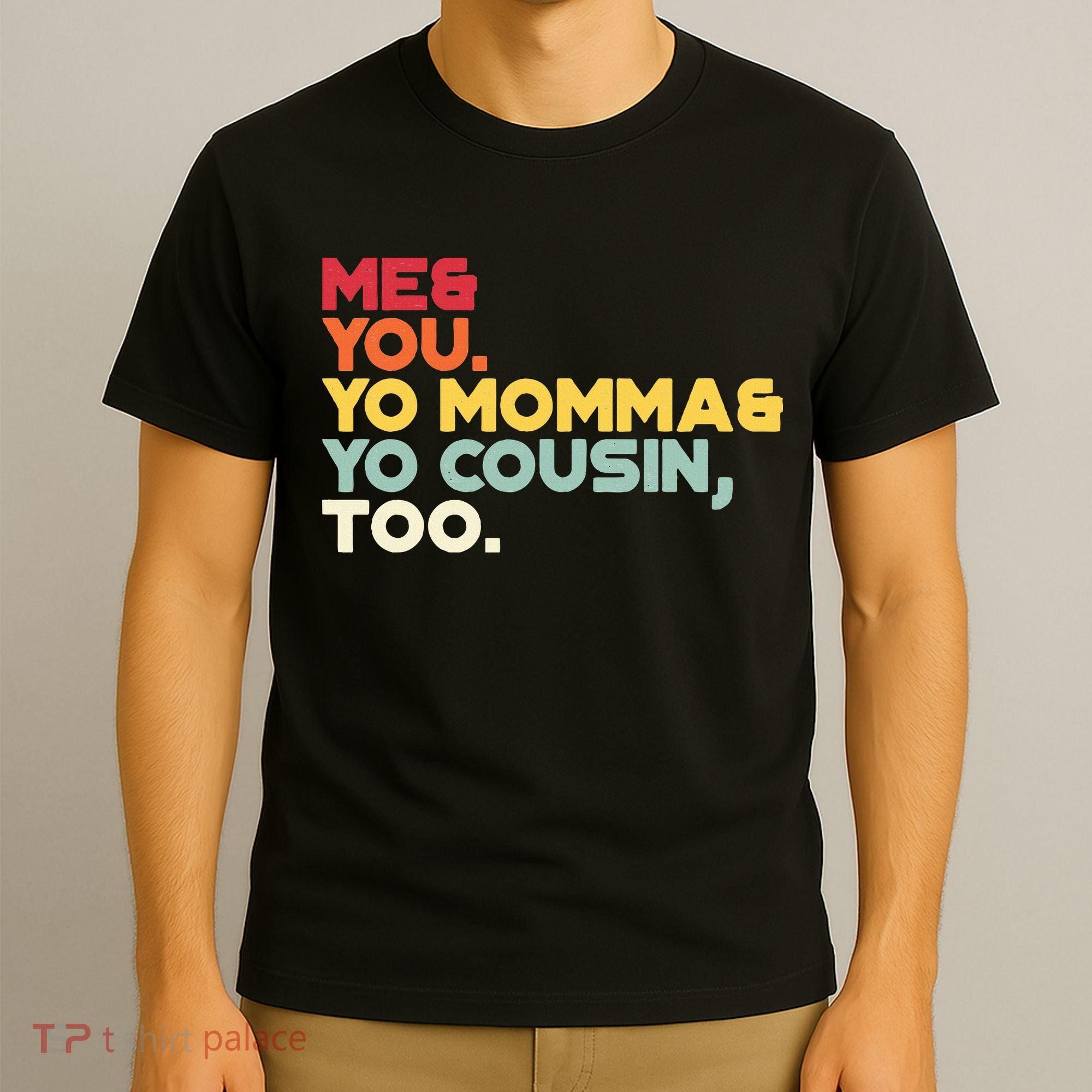 Vintage Me You Your Momma Your Cousin Too T-Shirt