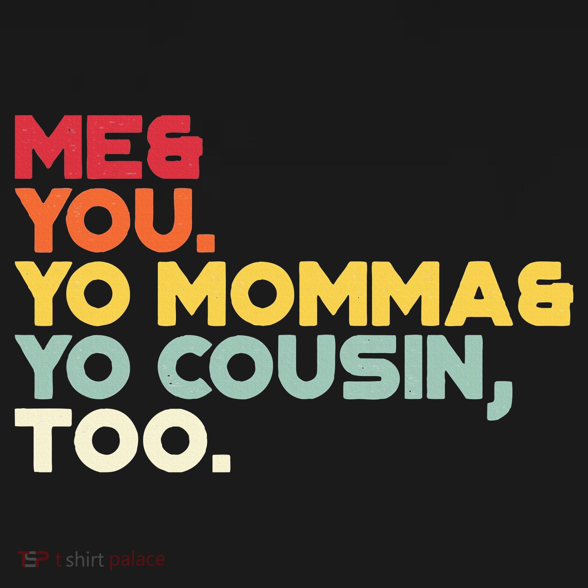 Vintage Me You Your Momma Your Cousin Too T-Shirt