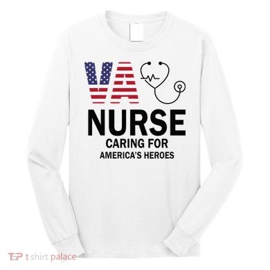 VA Nurse Caring For American's Heroes Long Sleeve Shirt