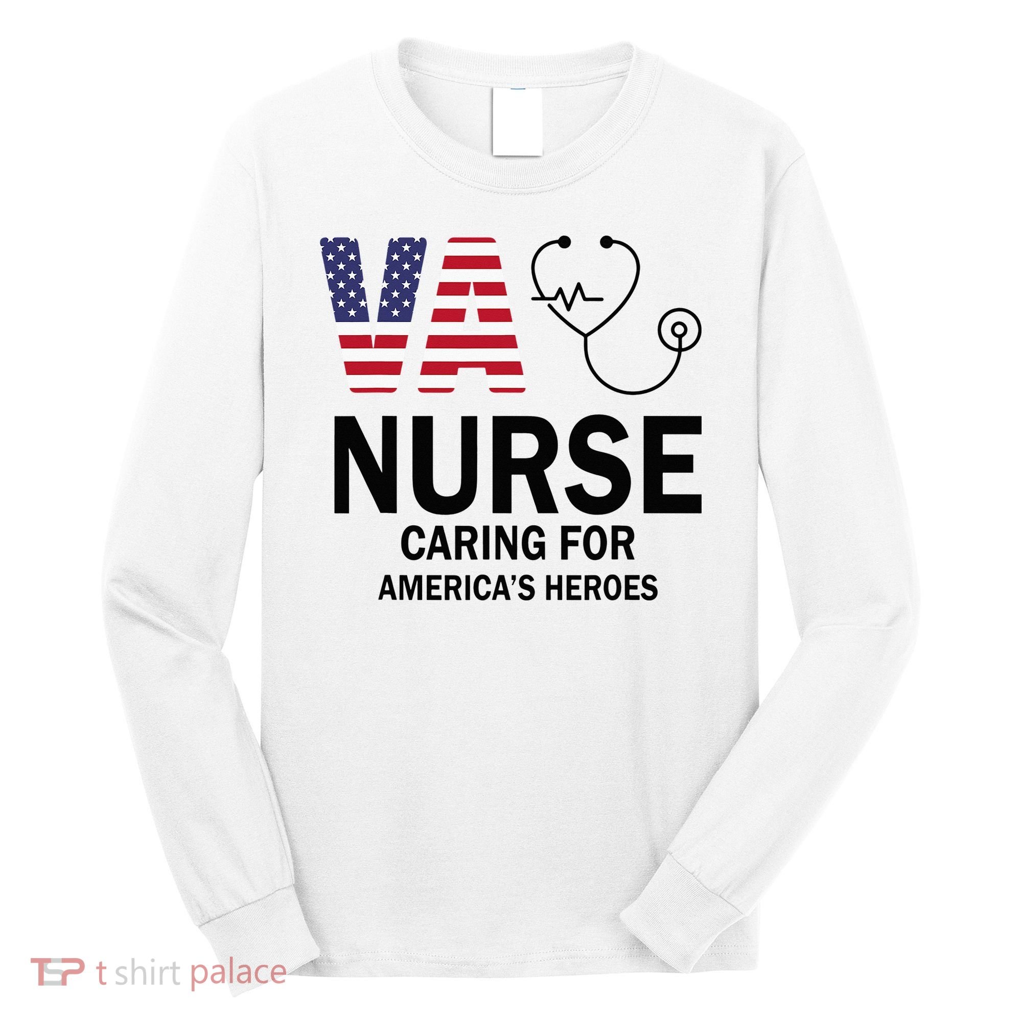 VA Nurse Caring For American's Heroes Long Sleeve Shirt