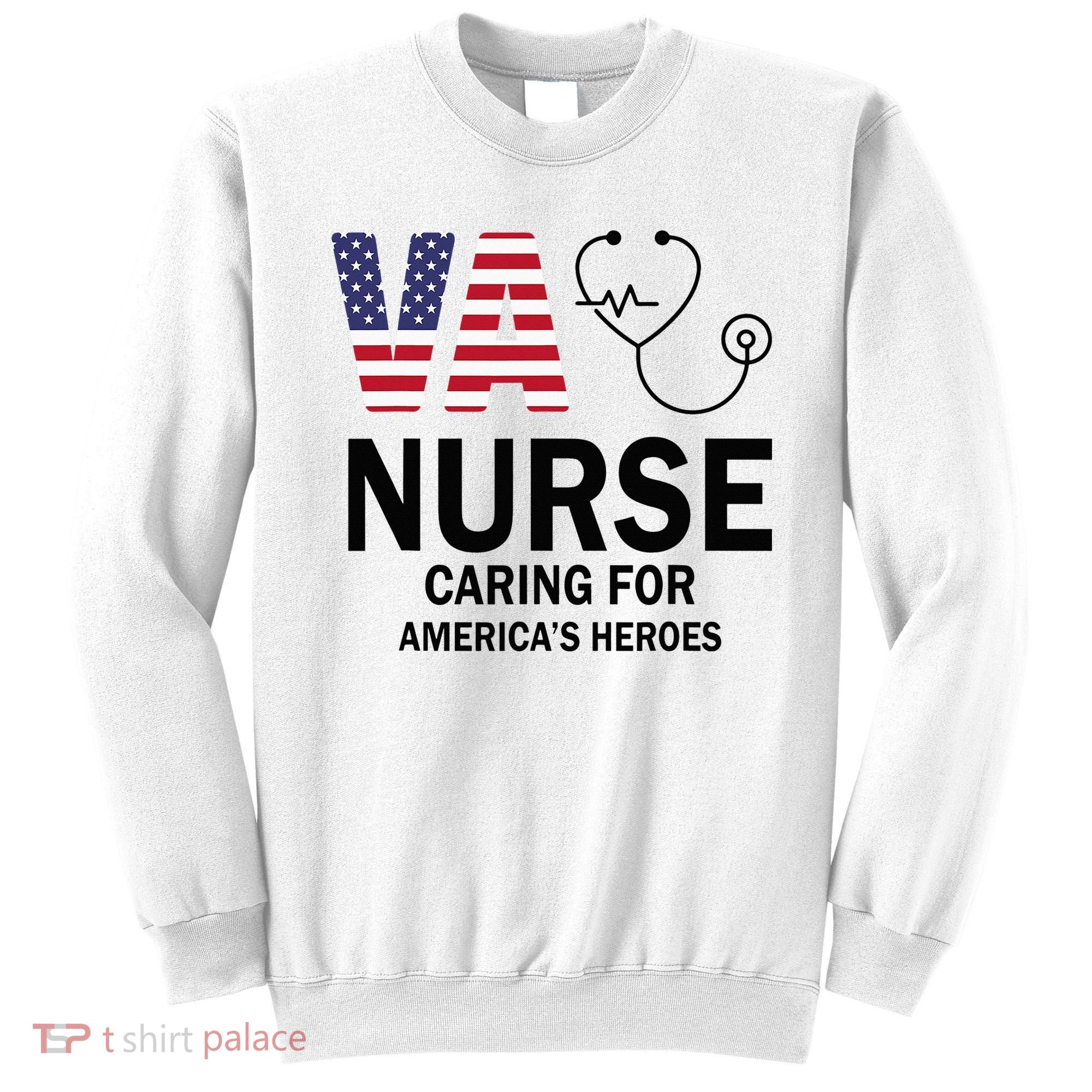 VA Nurse Caring For American's Heroes Sweatshirt