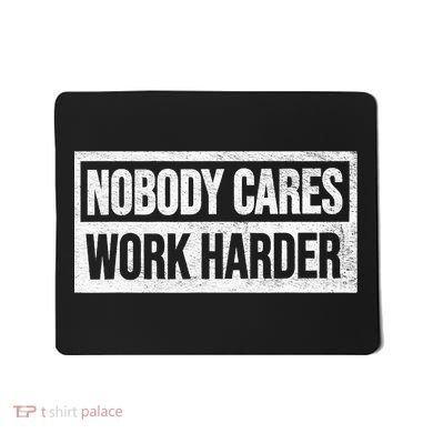 Vintage No One Cares Work Harder Meme Work Harder Motivational Quote Mousepad