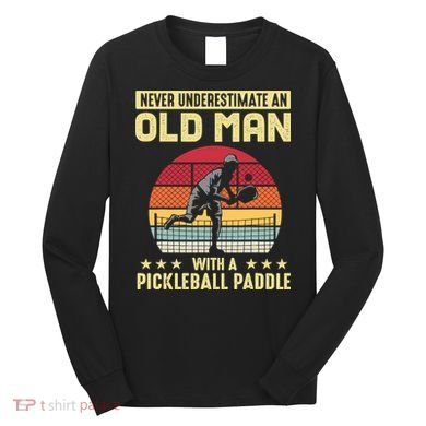 Vintage Never Underestimate An Old Man Pickleball Paddle Long Sleeve Shirt