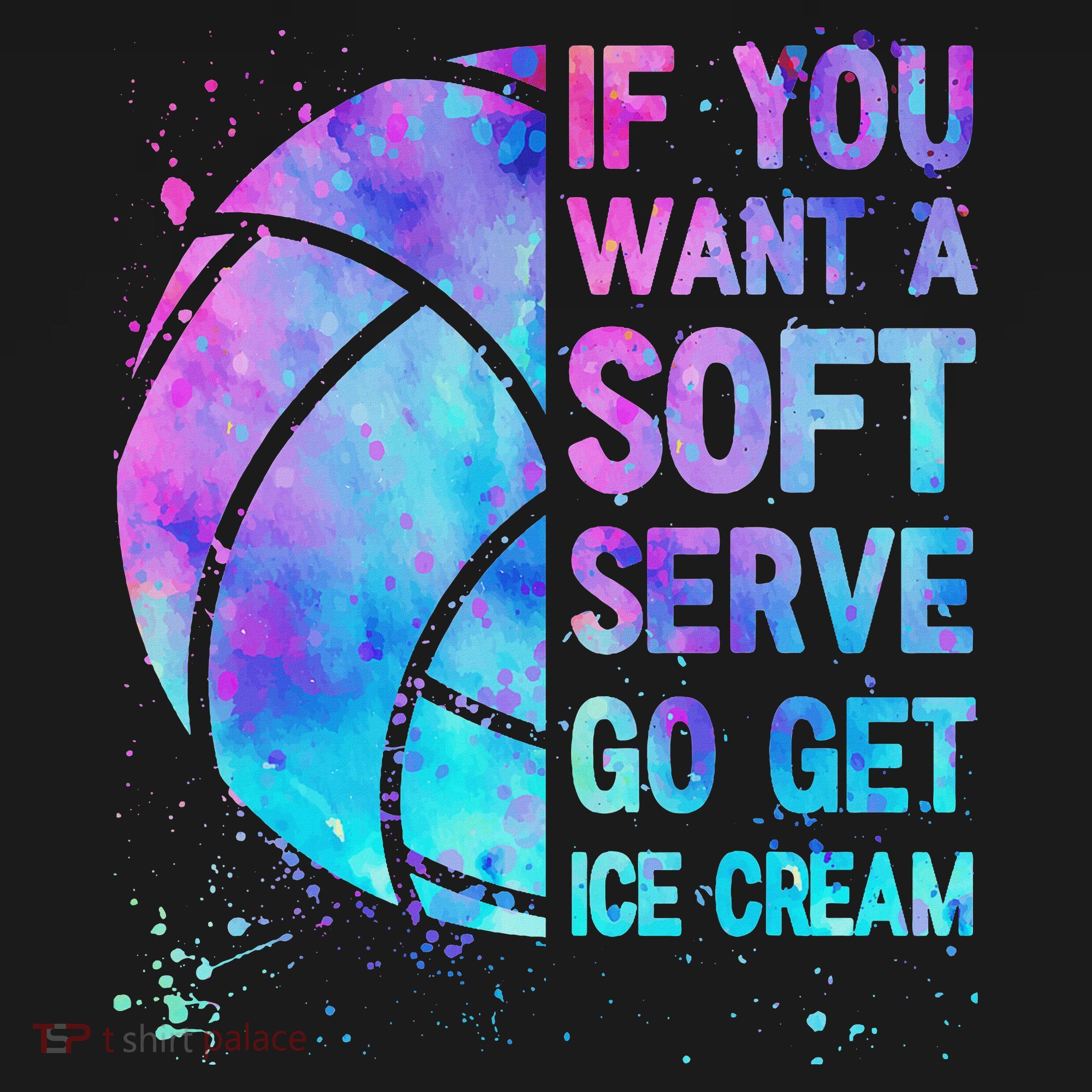 Volleyball N Women If You Want A Soft Serve T-Shirt