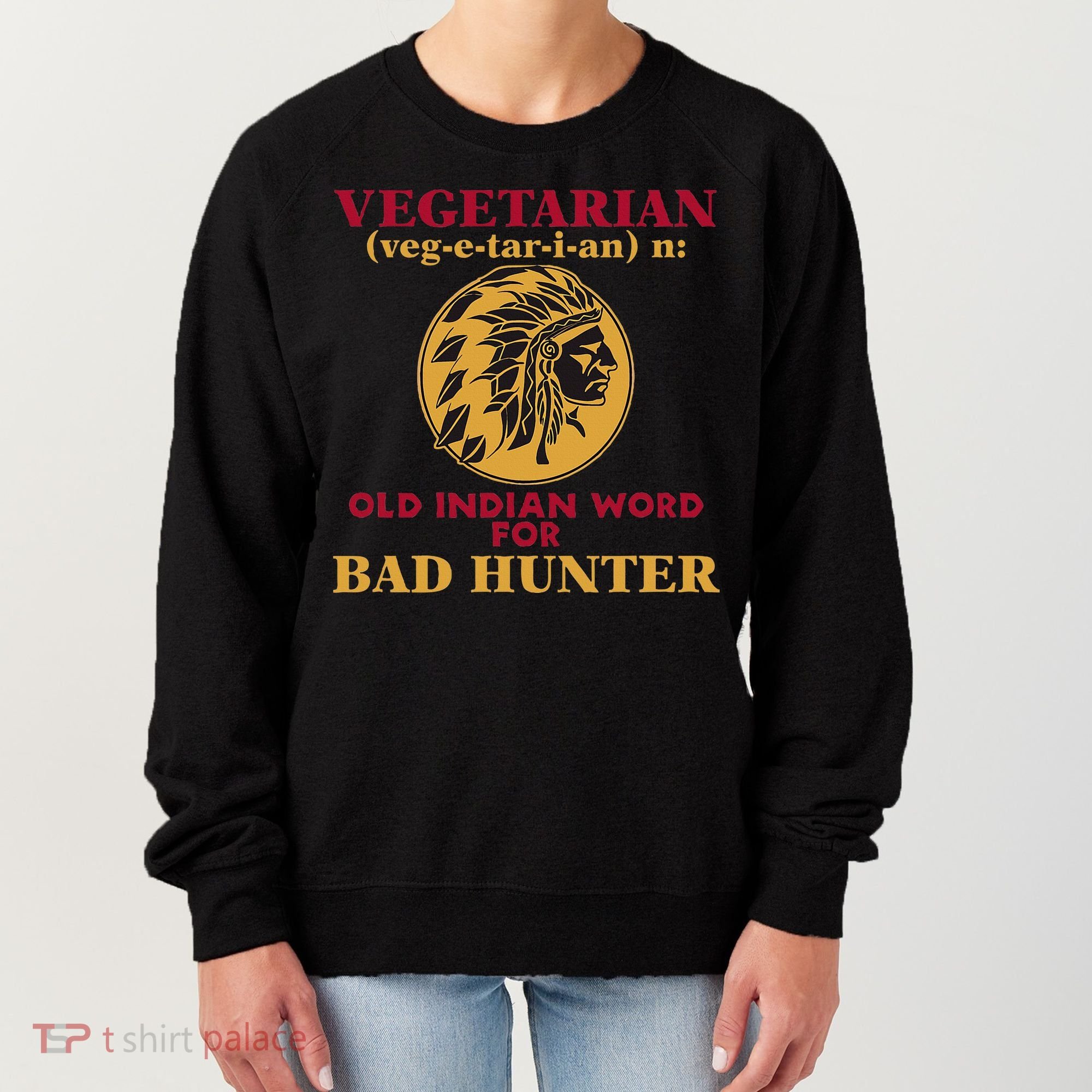 Vegetarian Old Indian Word For Bad Hunter Women's Sweatshirt