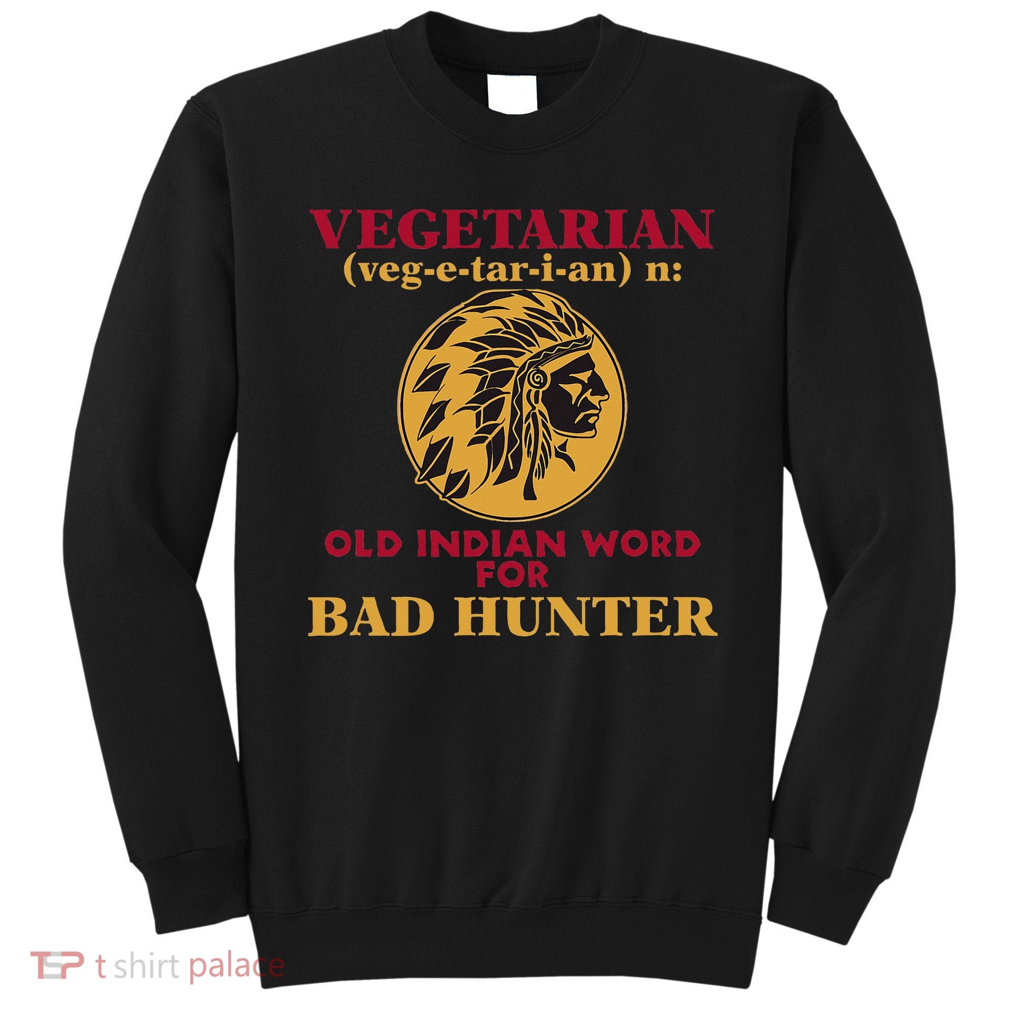 Vegetarian Old Indian Word For Bad Hunter Sweatshirt