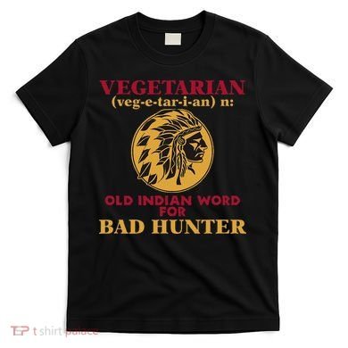 Vegetarian Old Indian Word For Bad Hunter T-Shirt
