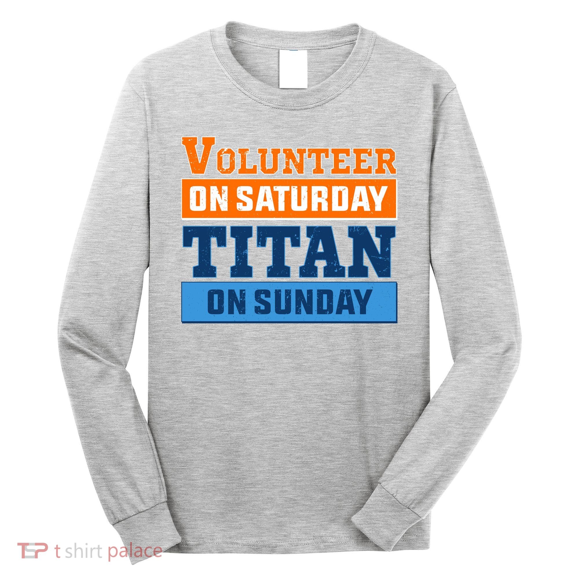 Volunteer On Saturday Titan On Sunday Long Sleeve Shirt