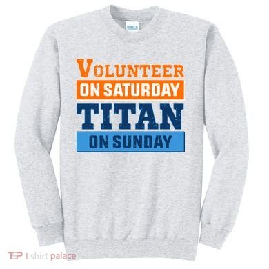 Volunteer On Saturday Titan On Sunday Sweatshirt