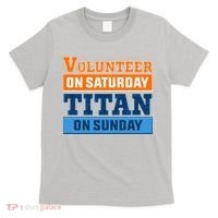 Volunteer On Saturday Titan On Sunday T-Shirt thumb 0