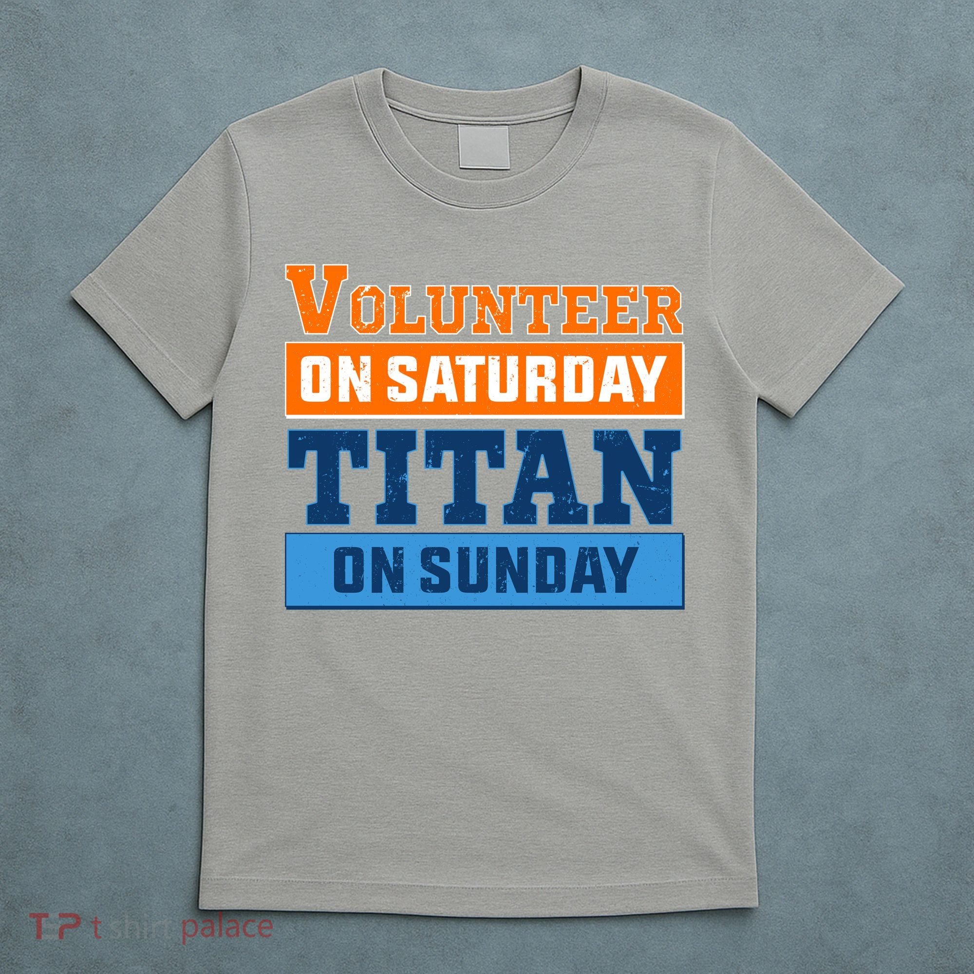 Volunteer On Saturday Titan On Sunday T-Shirt