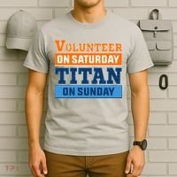 Volunteer On Saturday Titan On Sunday T-Shirt thumb 6