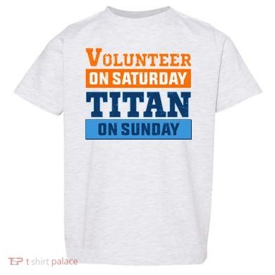 Volunteer On Saturday Titan On Sunday Toddler T-Shirt