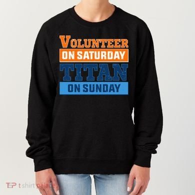 Volunteer On Saturday Titan On Sunday Women's Sweatshirt